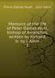 Memoirs of the life of Peter Daniel Huet, bishop of Avranches, written by himself, tr. by J. Aikin. 1, Pierre Daniel Huet , John Aikin 