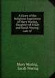 A Diary of the Religious Experience of Mary Waring, Daughter of Elijah and Sarah Waring; Late of ., Mary Waring, Sarah Waring 