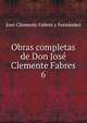 Obras completas de Don Jos Clemente Fabres. 6, Jose Clemente Fabres y Fernandez 