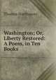 Washington; Or, Liberty Restored: A Poem, in Ten Books, Thomas Northmore 