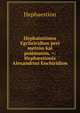 H?phaisti?nos Egcheiridion peri metr?n kai poi?mat?n. =: Heph?stionis Alexandrini Enchiridion, Hephaestion 