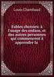 Fables choisies: ? l'usage des enfans, et des autres personnes qui commencent ? apprendre la ., Louis Chambaud 