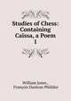 Studies of Chess: Containing Cassa, a Poem. 1, Jones William 