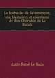 Le bachelier de Salamanque; ou, M?moires et aventures de don Ch?rubin de La Ronda, Alain Rene le Sage 