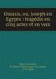 Omasis, ou, Joseph en Egypte : trage?die en cinq actes et en vers, Baour-Lormian, M. (Pierre-Marie-Franc?ois-Louis), 1770-1854 