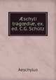 ?schyli trag?di?, ex. ed. C.G. Sch?tz, Johannes Minckwitz Aeschylus 