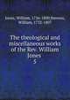 The theological and miscellaneous works of the Rev. William Jones . 5, Jones, William, 1726-1800,Stevens, William, 1732-1807 