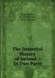 The Impartial History of Ireland .: In Two Parts, Hugh Reilly , Cornelius Nary , Oliver Plunket 