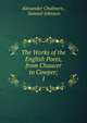 The Works of the English Poets, from Chaucer to Cowper;. 1, Alexander Chalmers , Samuel Johnson 