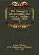 The theological and miscellaneous works of the Rev. William Jones . 3, Jones, William, 1726-1800,Stevens, William, 1732-1807 
