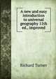 A new and easy introduction to universal geography 11th ed., improved, Richard Turner 
