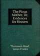 The Pious Mother, Or, Evidences for Heaven, Thomasen Head, James Franks 