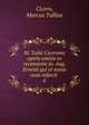 M. Tullii Ciceronis opera omnia ex recensione Jo. Aug. Ernesti qui et notas suas adjecit . 6, Marcus Tullius Cicero 