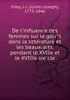 De l'influence des femmes sur le gou?t dans la litte?rature et les beaux-arts, pendant le XVIIe et le XVIIIe sie?cle, Virey, J.-J. (Julien-Joseph), 1775-1846 