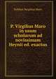 P. Virgilius Maro in usum scholarum ad novissimam Heynii ed. exactus, Publius Vergilius Maro 