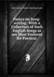 Essays on Song-writing: With a Collection of Such English Songs as are Most Eminent for Poetical ., John Aikin, Robert Harding Evans 