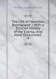 The Life of Napoleon Buonaparte .: With a Concise History of the Events, that Have Occasioned .. 4, Willem Lodewyk Van -Ess 