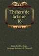 Thtre de la foire .. 16, Alain Ren? Le Sage , Jacques Autreau, d ' Orneval 