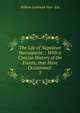 The Life of Napoleon Buonaparte .: With a Concise History of the Events, that Have Occasioned .. 3, Willem Lodewyk Van -Ess 