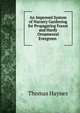 An Improved System of Nursery Gardening for Propagating Forest and Hardy Ornamental Evergreen ., Thomas Haynes 