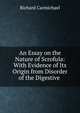 An Essay on the Nature of Scrofula: With Evidence of Its Origin from Disorder of the Digestive ., Richard Carmichael 