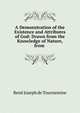 A Demonstration of the Existence and Attributes of God: Drawn from the Knowledge of Nature, from ., Rene Joseph de Tournemine 