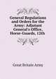 General Regulations and Orders for the Army: Adjutant General's Office, Horse-Guards, 12th ., Great Britain Army 