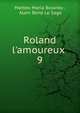 Roland l'amoureux ., Matteo Maria Boiardo , Alain Ren? Le Sage 