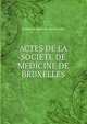 Actes de la societe de medicine de bruxelles, Societe de Medecine de Bruxelles 