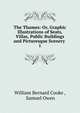 The Thames: Or, Graphic Illustrations of Seats, Villas, Public Buildings and Picturesque Scenery .. 1, William Bernard Cooke , Samuel Owen 