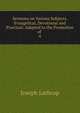 Sermons on Various Subjects, Evangelical, Devotional and Practical: Adapted to the Promotion of .. 4, Joseph Lathrop 
