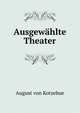 Ausgewahlte Theater, August von Kotzebue 