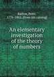 An elementary investigation of the theory of numbers, Barlow, Peter, 1776-1862. [from old catalog] 