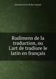 Rudimens de la traduction, ou L'art de tradiure le latin en fran?ais, Giovanni L. Ferri di San Costante 