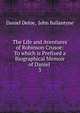 The Life and Aventures of Robinson Crusoe: To which is Prefixed a Biographical Memoir of Daniel .. 3, Daniel Defoe 