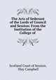 The Acts of Sederunt of the Lords of Council and Session: From the Institution of the College of ., Scotland Court of Session, Illay Campbell 