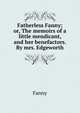 Fatherless Fanny; or, The memoirs of a little mendicant, and her benefactors. By mrs. Edgeworth, Fanny 