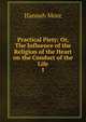 Practical Piety; Or, The Influence of the Religion of the Heart on the Conduct of the Life.. 1, Hannah More 