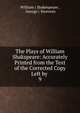 The Plays of William Shakspeare: Accurately Printed from the Text of the Corrected Copy Left by .. 9, William ( Shakespeare , George ( Steevens 