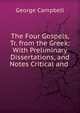 The Four Gospels, Tr. from the Greek: With Preliminary Dissertations, and Notes Critical and ., George Campbell 