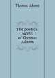 The poetical works of Thomas Adams, Thomas Adams 