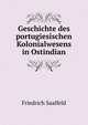 Geschichte des portugiesischen Kolonialwesens in Ostindian, Friedrich Saalfeld 