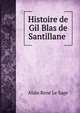 Histoire de Gil Blas de Santillane ., Alain Rene le Sage 