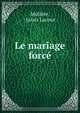 Le mariage force, Moli?re, Louis Lacour 