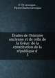 ?tudes de l'histoire ancienne et de celle de la Gr?ce: de la constitution de la r?publique d ., P. Ch Levesque , Pierre Charles L?vesque 