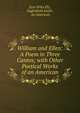 William and Ellen: A Poem in Three Cantos; with Other Poetical Works of an American, Ezra Stiles Ely , Eaglesfield Smith , An American 