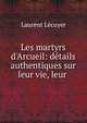 Les martyrs d'Arcueil: d?tails authentiques sur leur vie, leur ., Laurent Lecuyer 