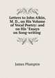 Letters to John Aikin, M. D., on His Volume of Vocal Poetry: and on His "Essays on Song-writing ., James Plumptre 