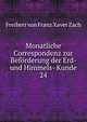 Monatliche Correspondenz zur Befrderung der Erd- und Himmels- Kunde. 24, Freiherr von Franz Xaver Zach 