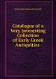Catalogue of a Very Interesting Collection of Early Greek Antiquities ., Alessandro Palma di Cesnola 